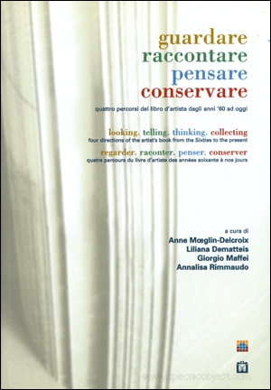 Guadare. Raccontare. Pensare. Conservare. : Quattro Percorsi del Libro d'Artista dagli Anni '60 ad Oggi