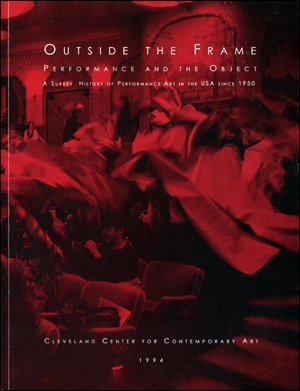 Outside the Frame : Performance and the Object, A Survey History of Performance Art in the USA Since 1950