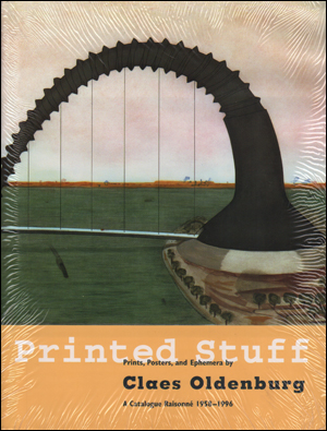 Printed Stuff : Prints, Posters and Ephemera by Claes Oldenburg : A Catalogue Raisonné‚ 1958-1996