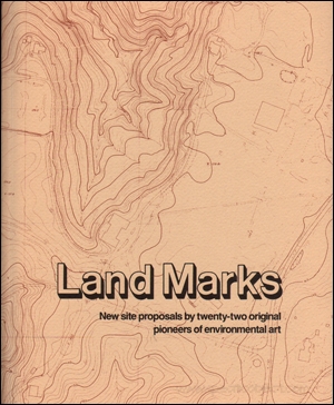 Land Marks : New Site Proposals by Twenty-Two Original Pioneers of Environmental Art