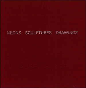 Bruce Nauman : Neons Sculptures Drawings
