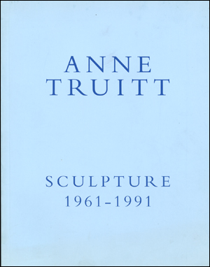 Anne Truitt : Sculpture 1961 - 1991