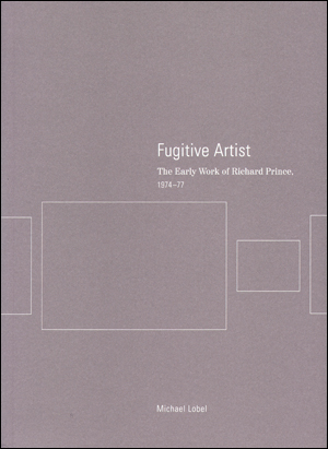 Fugitive Artist : The Early Work of Richard Prince, 1974 - 77