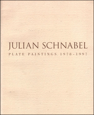 Julian Schnabel : Plate Paintings 1978 - 1997
