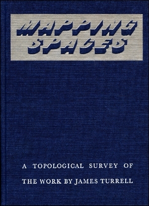 Mapping Spaces : A Topological Survey of the Work by James Turrell