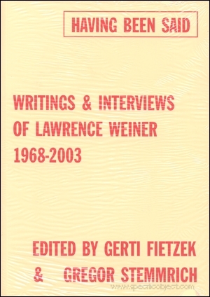 Having Been Said : Writings & Interviews of Lawrence Weiner 1968 - 2003