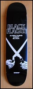 Black Flag / Everything Went Black / Skateboard Deck