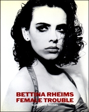 Bettina Rheims : Female Trouble