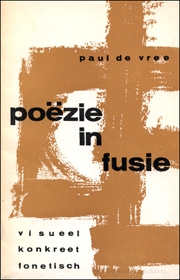 Poëzie in Fusie : Visueel, Konkreet, Fonetisch