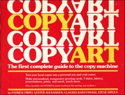 Copy Art : The First Complete Guide to the Copy Machine