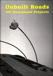 Unbuilt Roads : 107 Unrealized Projects