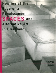 Howling at the Edge of a Rennaisance : SPACES and Alternative Art in Cleveland