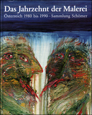 Das Jahrzehnt der Malerei : Osterreich 1980 bis 1990