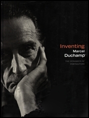 Inventing Marcel Duchamp : The Dynamics of Portraiture