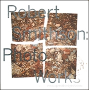 Robert Smithson : Photo Works