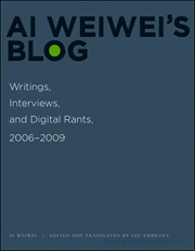 Ai Weiwei's Blog : Writings, Interviews, and Digital Rants, 2006 - 2009
