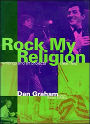 Rock My Religion : Writings and Art Projects, 1965-1990 by Dan Graham