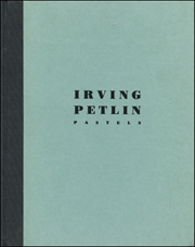 Irving Petlin : Pastels From the Years 1961 to 1987