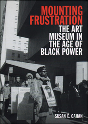 Mounting Frustration : The Art Museum in the Age of Black Power