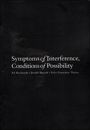 Symptoms of Interference, Conditions of Possibility : Ad Reinhardt, Joseph Kosuth, Felix Gonzalez-Torres
