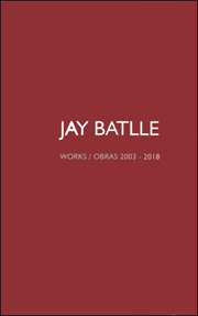 Jay Batlle : Works / Obras 2003 - 2018