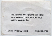 The Museum of Normal Art [sic]; Art's Rroses Corporation [sic]; Joseph Kosuth [sic].