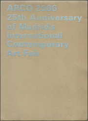 Arco 2006 : 25th Anniversary of Madrid's International Contemporary Art Fair