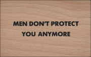 Truisms Wooden Postcard : MEN DON'T PROTECT YOU ANYMORE