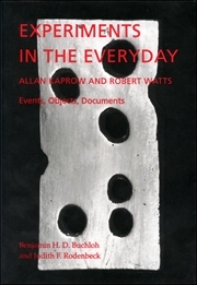 Experiments in the Everyday : Allan Kaprow and Robert Watts - Events, Objects, Documents