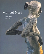 Manuel Neri : Early Work, 1953 - 1978