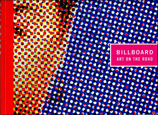 Billboard : Art on the Road, A Retrospective Exhibition of Artists' Billboards of the Last 30 Years