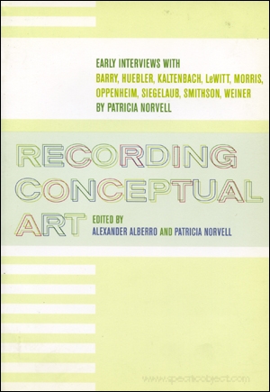 Recording Conceptual Art : Early Interviews with Barry, Huebler, Kaltenbach, LeWitt, Morris, Oppenheim, Siegelaub, Smithson, Weiner