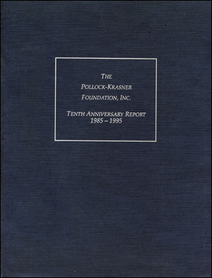 The Pollock-Krasner Foundation, Inc : Tenth Anniversary Report 1985 - 1995