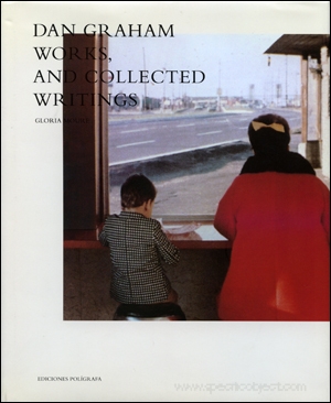 Dan Graham : Works, and Collected Writings