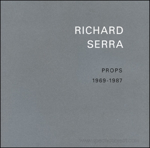 Richard Serra : Props 1969 - 1987