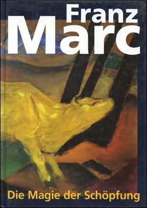 Franz Marc : Die Magie der Schöpfung