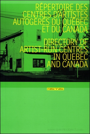 Répertoire des Centres d'Artistes Autogérés du Québec et du Canada / Directory of Artist-Run Centres in Quebec and Canada