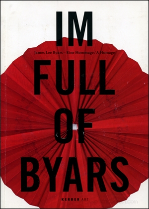 I'm Full of Byars : James Lee Byars - Eine Hommage / A Homage
