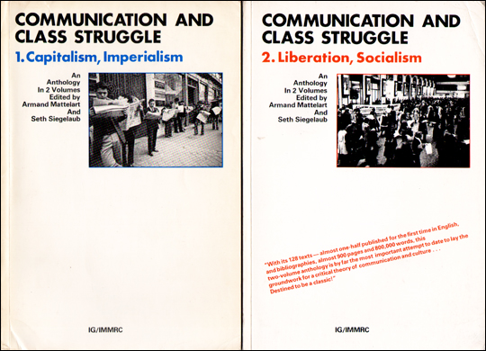 Communication and Class Struggle : 1. Capitalism, Imperialism, An Anthology in 2 Volumes edited by Armand Mattelart and Seth Siegelaub / Communication and Class Struggle : 2. Liberation, Socialism, An Anthology in 2 Volumes edited by Armand Mattelart and Seth Siegelaub