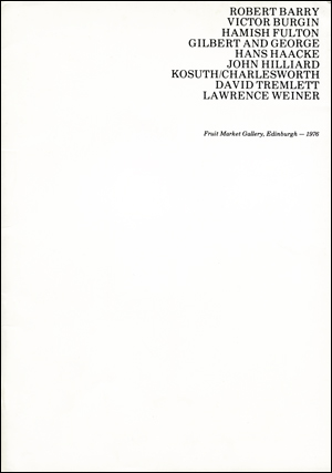 Robert Barry / Victor Burgin / Hamish Fulton / Gilbert & George / Hans Haacke / John Hilliard / Kosuth/Charlesworth / David Tremlett / Lawrence Weiner