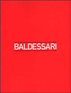 Baldessari : While Something is Happening Here, Something Else is Happening There : Works 1965 - 2001