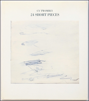Cy Twombly : 24 Short Pieces