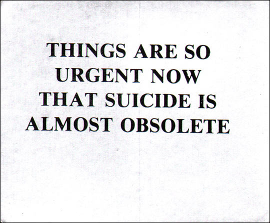 THINGS ARE SO URGENT NOW THAT SUICIDE IS ALMOST OBSOLETE