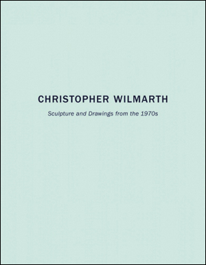 Christopher Wilmarth : Sculpture and Drawings from the 1970s