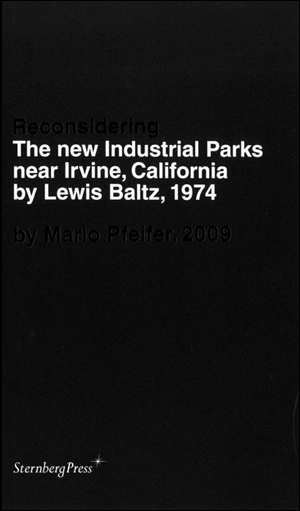 Reconsidering The New Industrial Parks near Irvine, California by Lewis Baltz, 1974 by Mario Pfeifer, 2009