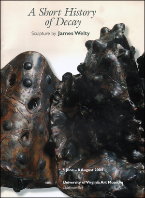 A Short History of Decay : Sculpture by James Welty