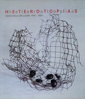 Heterotopias : Medio Siglo Sin-Lugar : 1918 - 1968