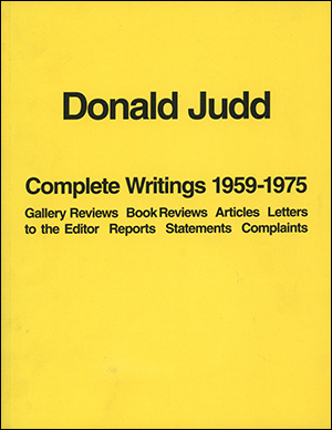 Donald Judd : Complete Writings 1959 - 1975, Gallery Reviews, Book Reviews, Articles, Letters to the Editor, Reports, Statements, Complaints
