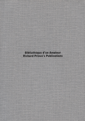 Bibliothèque d'un Amateur : Richard Prince's Publications