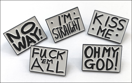 Set of Five Gilbert & George Enamel Buttons : FUCK 'EM ALL / KISS ME / NO WAY! / I'M STRAIGHT / OH MY GOD!